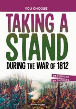 You Choose  Seeking History Taking a Stand During the War of 1812