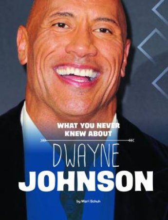 Behind The Scenes Biographies: What You Never Knew About Dwayne Johnson by Mari Schuh