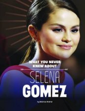 Behind The Scenes Biographies What You Never Knew About Selena Gomez