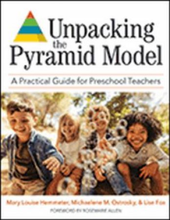 Unpacking the Pyramid Model by Mary Louise; Ostrosky, Michaelene M.; Fox, Lise; B Hemmeter