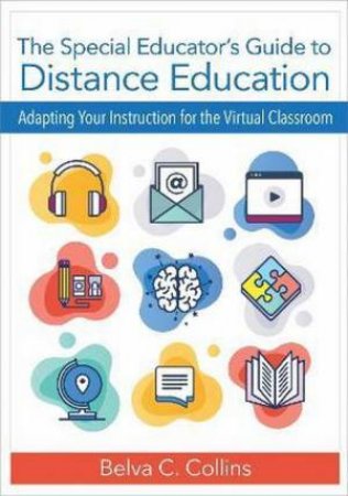 The Special Educator's Guide to Distance Education by Belva C. Collins & Fred Spooner & Cindy M. Gilson & LuAnn Jordan & Ginevra Courtade & Samantha Walter & Brandy Brewer & Melinda Jones Ault & Amy Spriggs & Kaitlin O'Neill