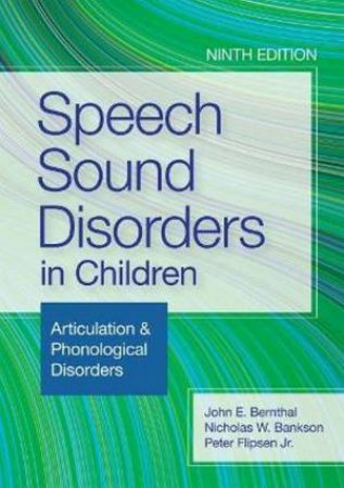 Speech Sound Disorders In Children by John E Bernthal & Nicholas W Bankson & Peter Flipsen & Leah Fabiano-Smith & Gail T. Gillon & Brian A. Goldstein & Aquiles Iglesias & Laura Justice & Raymond D. Kent & Sharynne McLeod