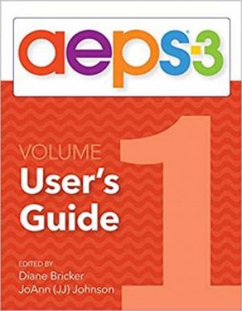AEPS-3 User's Guide (Volume 1) by Diane Bricker & JoAnn Johnson & Diane Bricker & Carmen Dionne & Jennifer Grisham & JoAnn Johnson & Marisa Macy & Kristine Slentz & Misti Waddell & Ching-I Chen