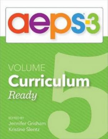 AEPS-3 Curriculum-Ready (Volume 5) by Jennifer Grisham & Kristine Slentz & Diane Bricker & Carmen Dionne & Jennifer Grisham & JoAnn Johnson & Marisa Macy & Kristine Slentz & Misti Waddell & Ching-I Chen