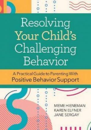 Resolving Your Child's Challenging Behavior 2nd Ed by Mary Ellen & Karen Elfner & Jane Sergay & Glen Dunlap