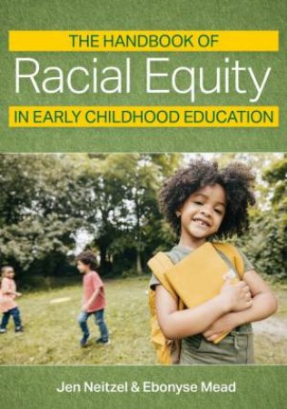 The Handbook of Racial Equity in Early Childhood Education by Jennifer Carole Neitzel & Ebonyse Mead & Aisha White & Dore R. LaForett & Justin Perry & Iheoma U. Iruka & Rosemarie Allen & Tameka Ardrey & Walter Gilliam