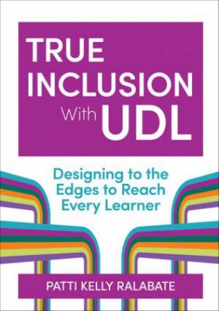 True Inclusion with UDL by Patricia Kelly Ralabate & Nicole Tucker-Smith