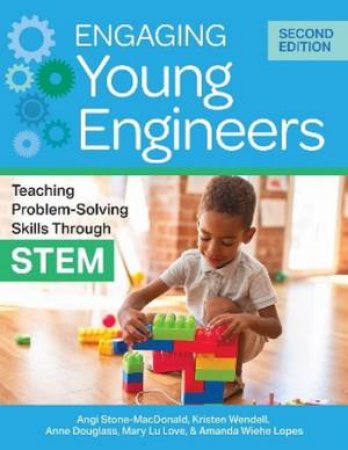 Engaging Young Engineers by Angela K. Stone-MacDonald & Anne Douglass & Mary Lu Love & Kristen B. Wendell & Amanda Wiehe Lopes