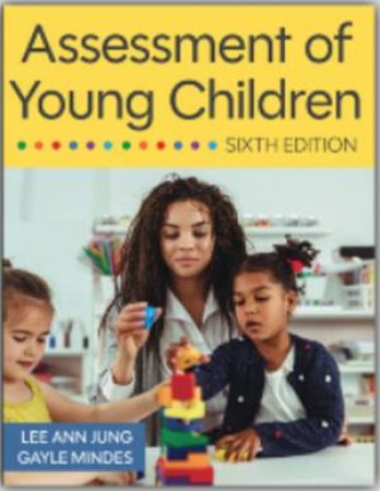 Assessment of Young Children by Lee Anne Jung & Gayle Mindes