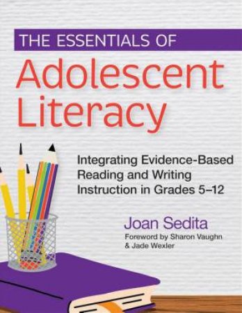 The Essentials of Adolescent Literacy by Joan Sedita