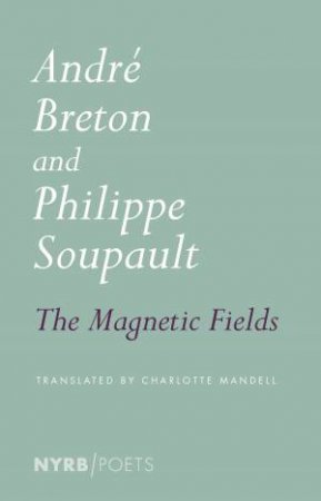 The Magnetic Fields by Andre Breton & Philippe Soupault