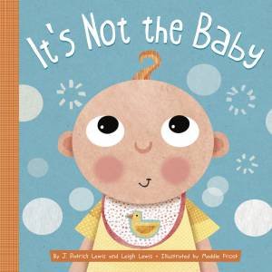 It's Not The Baby by J. Patrick Lewis & Leigh Lewis & Maddie Frost