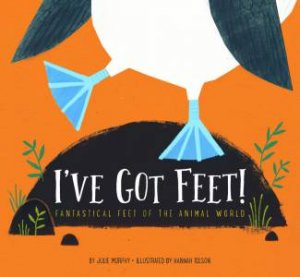 I've Got Feet by Julie Murphy & Hannah Tolson