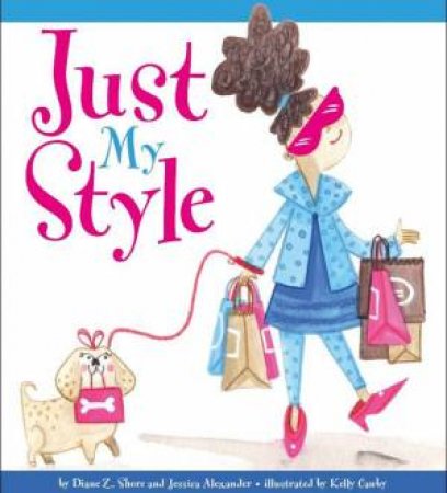 Just My Style by Diane Z Shore & Jessica Alexander Fairbanks & Kelly Canby