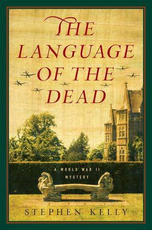 The Language Of The Dead: A World War II Mystery by Stephen Kelly