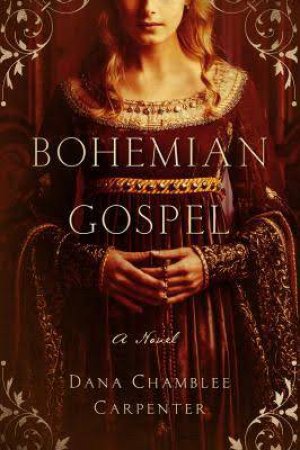 Bohemian Gospel a Novel by Dana Chamblee Carpenter