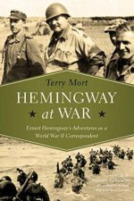 Hemingway At War Ernest Hemingways Adventures As A World War II Correspondent