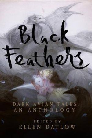 Black Feathers Dark Avian Tales by Ellen Datlow