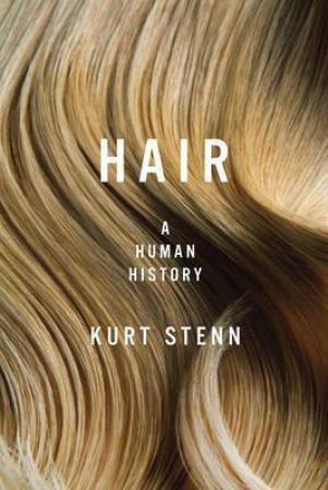 Hair: A Human History by Kurt Stenn