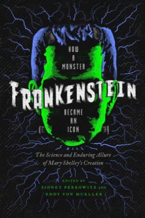 Frankenstein: How A Monster Became An Icon by Sidney Perkowitz