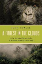 A Forest In The Clouds My Year Among The Mountain Gorillas In The Remote Enclave of Dr Dian Fossey