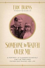 Someone To Watch Over Me A Portrait Of Eleanor Roosevelt And The Tortured Father Who Shaped Her Life