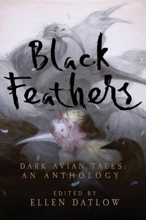 Black Feathers Dark Avian Tales by Datlow