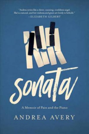 Sonata: A Memoir of Pain and the Piano by Andrea Avery