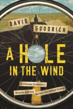 A Hole In The Wind A Climate Scientists Bicycle Journey Across the United States