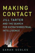 Making Contact Jill Tarter and the Search for Extraterrestrial Intelligence