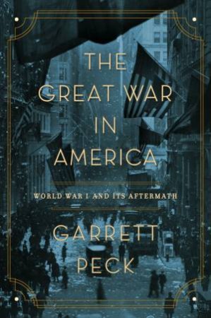 The Great War In America by Garrett Peck