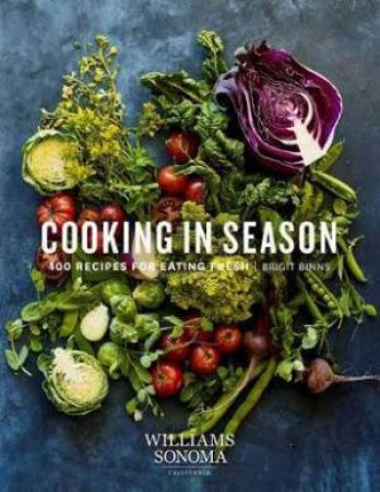 Cooking in Season: 100 Recipes for Eating Fresh by Brigit Binns