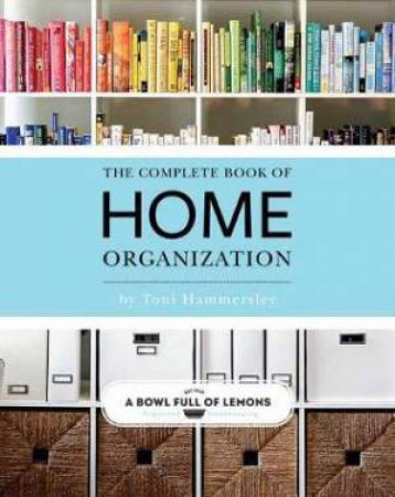 The Complete Book Of Home Organization by Toni Hammersley