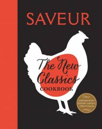 Saveur: The New Classics Cookbook: More Than 1,000 Of The World's Best Recipes For Today's Kitchen by Various