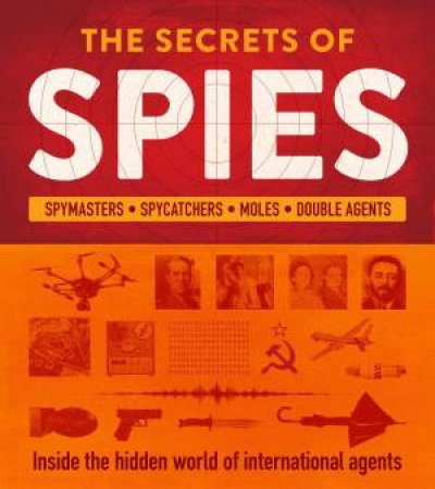 The Secrets Of Spies by Weldon Owen