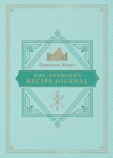 The Official Downton Abbey Mrs Patmores Recipe Journal