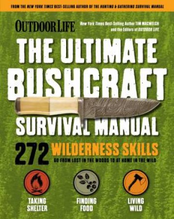 Outdoor Life: Ultimate Bushcraft Survival Manual by Tim MacWelch