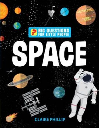 Big Questions For Little People: Space by Claire Philip