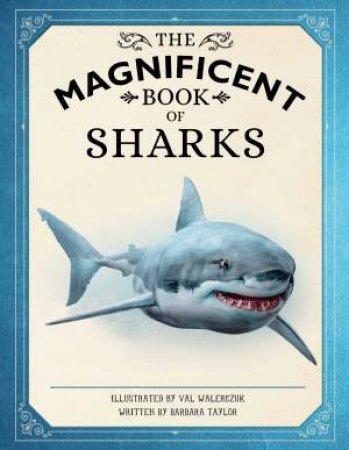 The Magnificent Book Of Sharks by Barbara Taylor & Weldon Owen & Val Walerczuk