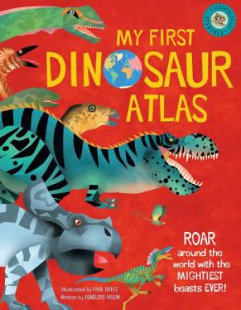 My First Dinosaur Atlas by Penny Arlon & Paul Daviz