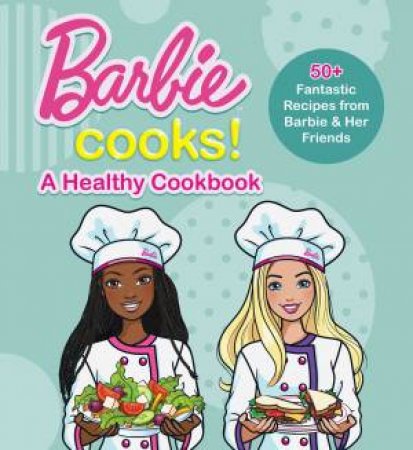 Barbie Cooks! A Heathy Cookbook by Mattel