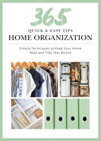 365 Quick & Easy Tips: Home Organization by Weldon Owen