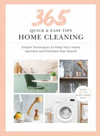 365 Quick & Easy Tips: Home Cleaning by Weldon Owen