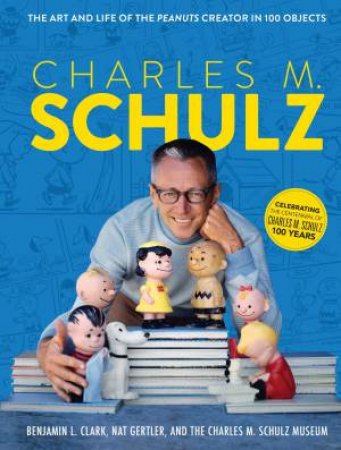 Charles M. Schulz by The Charles M. Schulz Museum & Benjamin L. Clark & Nat Gertler