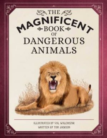 The Magnificent Book Of Dangerous Animals by Tom Jackson & Val Walerczuk