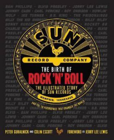 The Birth Of Rock 'N' Roll by Peter Guralnick & Colin Escott & Jerry Lee Lewis