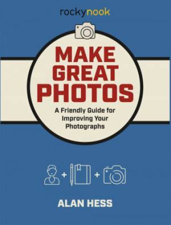 Make Great Photos by Alan Hess