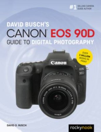 David Busch's Canon EOS 90D Guide To Digital Photography by David Busch