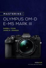 Mastering the Olympus OMD EM5 Mark III