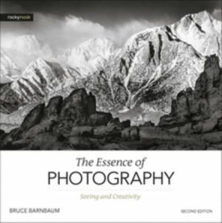 The Essence Of Photography by Bruce Barnbaum
